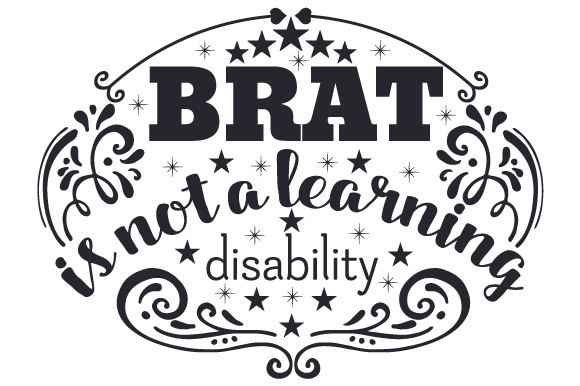 BRAT Is Not a Learning Disability – A Versatile Graphic Design Asset for School Amp Crafts