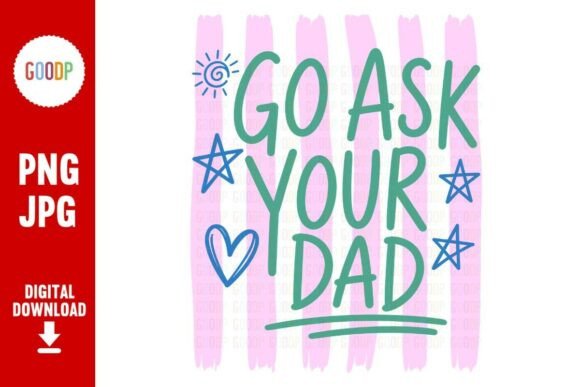 Go Ask Your Dad PNG Review: A Sarcasm-Fueled Embroidery Design
