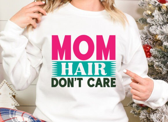 Mom Hair Don't Care T-Shirt Graphics for Creative Projects